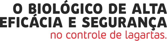 O biológico de alta eficácia e segurança no controle de lagartas.