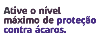 Ative o nível máximo de proteção contra ácaros.