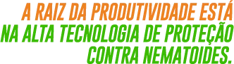 A raiz da produtividade está na alta tecnologia de proteção contra nematoides